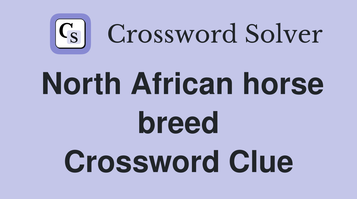 North African horse breed Crossword Clue Answers Crossword Solver